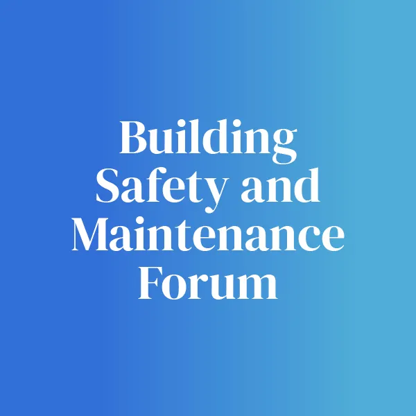 Building Safety and Maintenance Forum