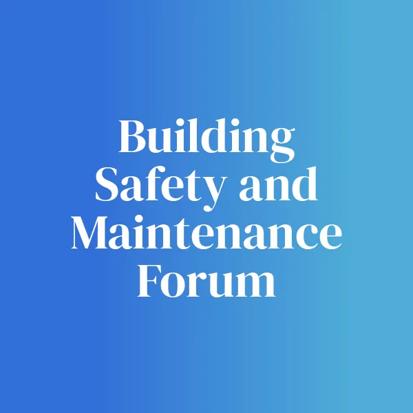Building Safety and Maintenance Forum